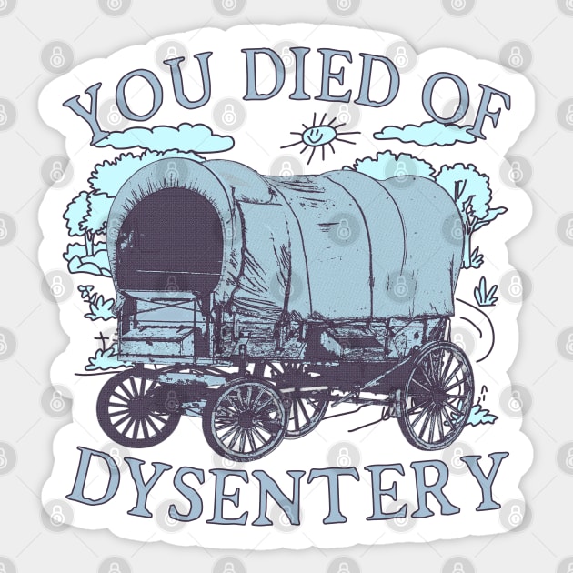 You Died of Dysentery - Oregon Classic Western History (blue) Sticker by blueversion